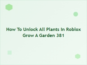 How to Unlock All Plants in Roblox Grow a Garden