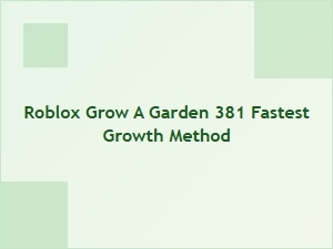 Fastest Growth Method in Roblox Grow a Garden 381