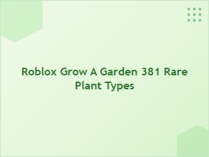 Discover 381 Rare Plant Types in Roblox Grow a Garden